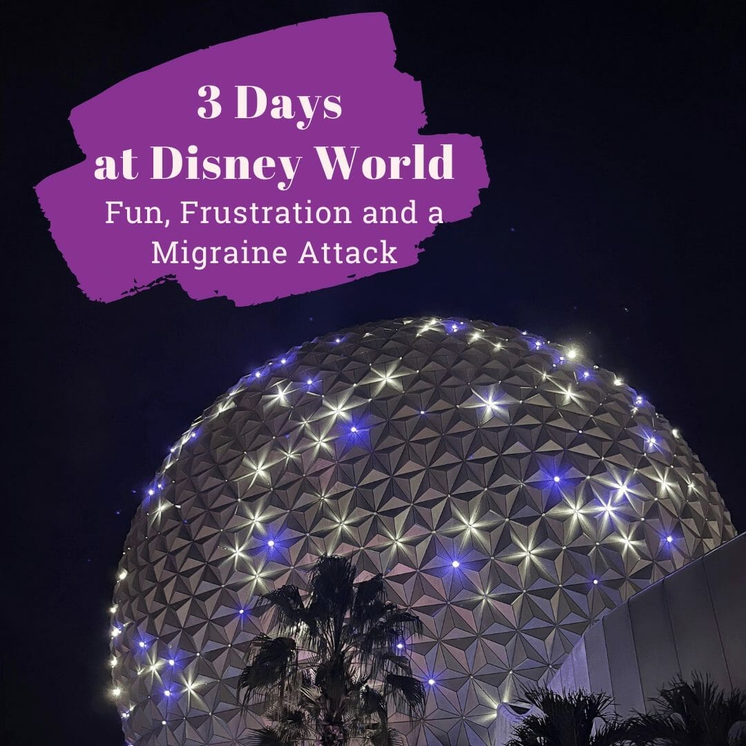 3 Days at Disney World: the Fun, Frustration and a Migraine Attack